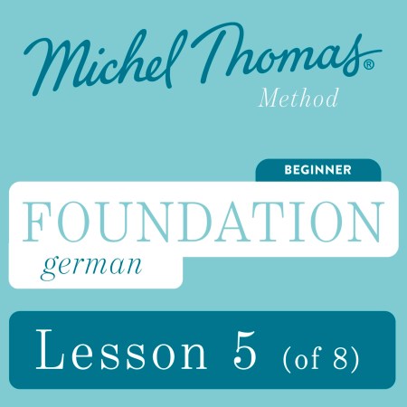 Foundation German (Michel Thomas Method) – Lesson 5 of 8
