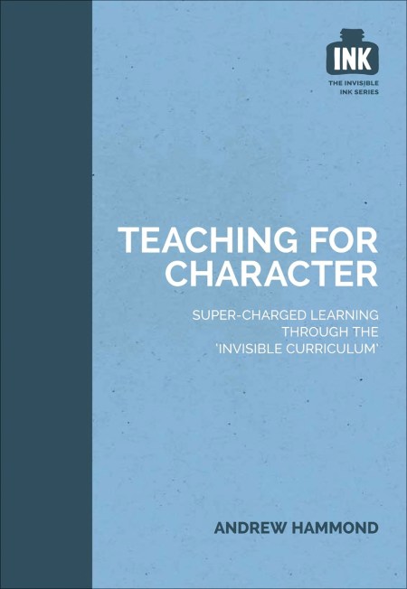 Teaching for Character: Super-charged learning through ‘The Invisible Curriculum’