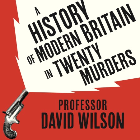 A History of Modern Britain in Twenty Murders
