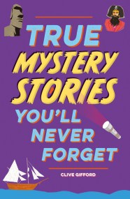 True Stories You’ll Never Forget: True Mystery Stories