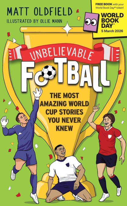 Unbelievable Football: The Most Amazing World Cup Stories You Never Knew
