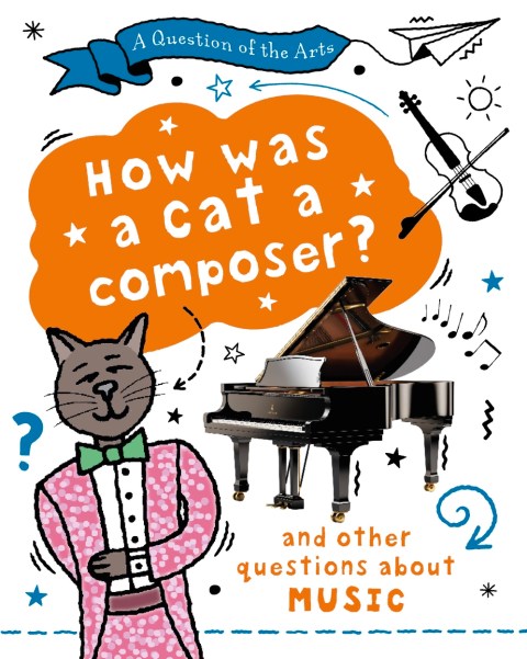 A Question of the Arts: How Was a Cat a Composer? (and other questions about music)