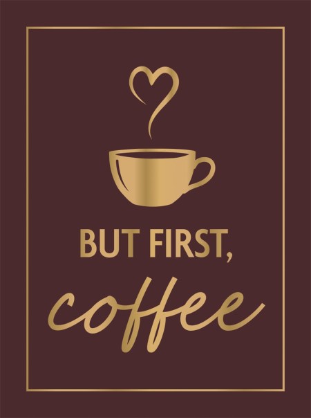 But First, Coffee