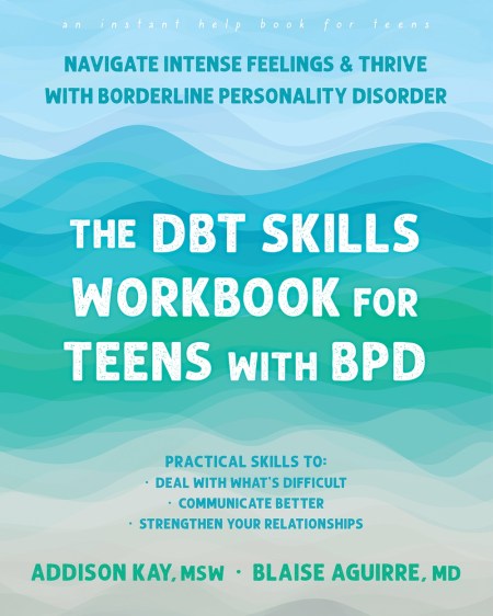 The DBT Skills Workbook for Teens with BPD