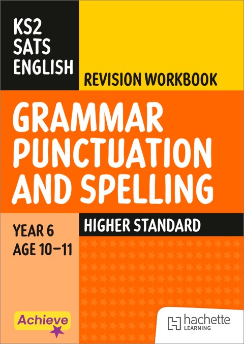 Achieve SATs: KS2 Grammar Spelling Punctuation Revision Workbook (Higher) for the 2027 SATs tests