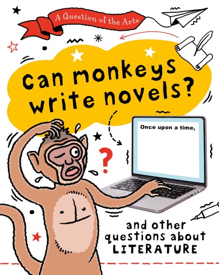 A Question of the Arts: Can Monkeys Write Novels? (and other questions about literature)