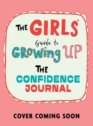 The Girls’ Guide to Growing Up: Confidence Journal
